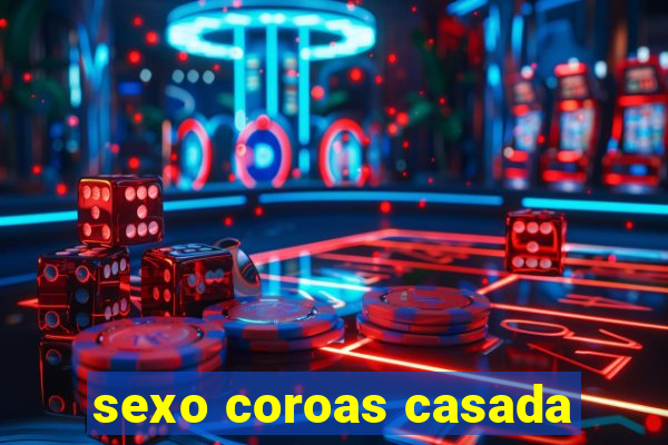 sexo coroas casada